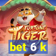 bet 6 k